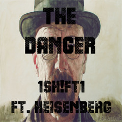The Danger - 1SHIFT1 ft. Heisenberg