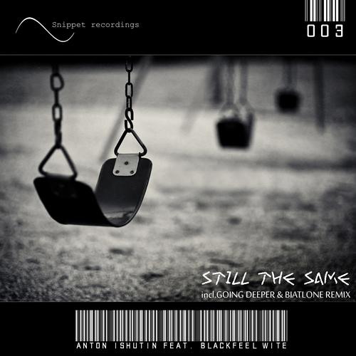 Still The Same (Going Deeper & Biatlone Remix) by Blackfeel Wite, Anton Ishutin