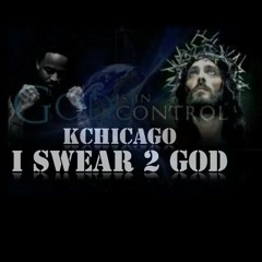Kchicago - I Swear 2 GOD