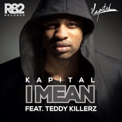 Kapital Feat Teddy Killerz - I Mean [FREE DOWNLOAD]