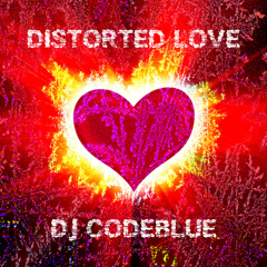 Distorted Love (Original Edit) by  DJ CodeBlue