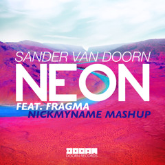 Sander Van Doorn Feat. Fragma - I Neon a Miracle (Nickmyname Mashup)
