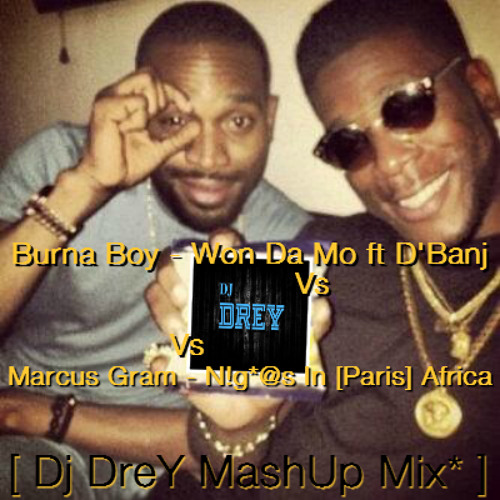 Burna Boy - Won Da Mo Vs Niggas In (Paris)Africa {Marcus Gram}  [Dj DreY Mashup Mix*]