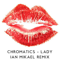 Chromatics - Lady (Ian Mikael Remix)