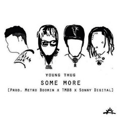 Some More [Prod. By Metro Boomin, TM 88 & Sonny Digital]