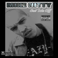 "YOU AIN'T HAVE TO CUT ME OFF"- MIKE NITTY (world premiere)