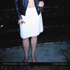 Vuvuvultures – Deaf Epic (Creep Remix)