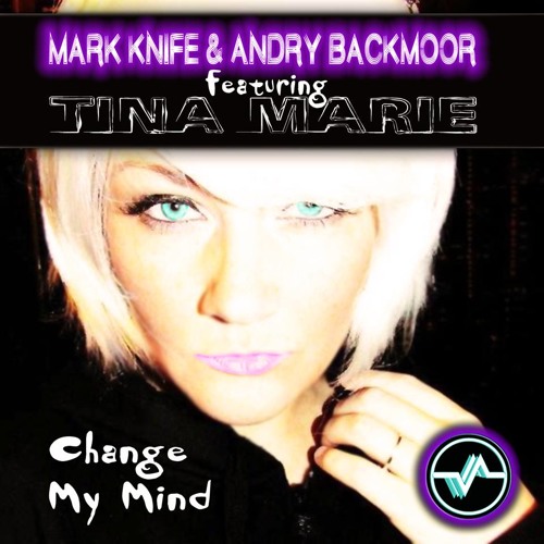 Mark Knife & Andry Backmoor Ft Tina Marie - Change My Mind (Cena Big Room Remix) *OUT NOW*