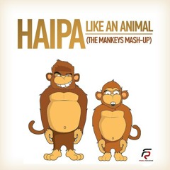 Haipa vs Bodybangers - Like An Animal Burn (The Mankeys Mash-up) FREE DOWNLOAD