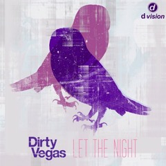 Dirty Vegas - Let The Night (Original Mix)  [out now on Beatport]