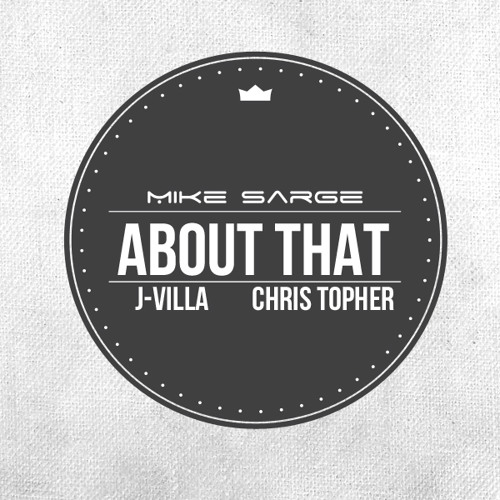 Mike Sarge - About That ft. JVilla, Chris Topher