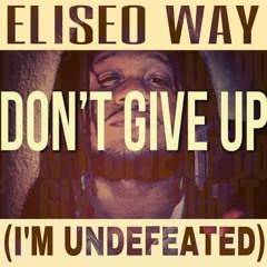 Eliseo Way - Don't Give Up (I'm Undefeated)