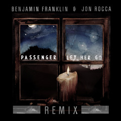 PASSENGER - LET HER GO (BENJAMIN FRANKLIN & JON ROCCA )