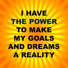 Affirmations - I Have The Power To Make My Goals And Dreams A Reality