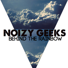 NOIZY GEEKS - BEHIND THE RAINBOW (ORIGINAL MIX) *FREE DOWNLOAD*