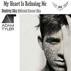 My Heart Is Refusing Me (Dmitriy Sky Official Cover Mix)