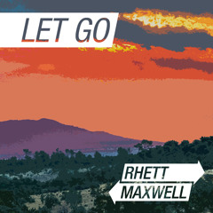 Rhett Maxwell - Let Go