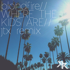 Blondfire - Where The Kids Are (JTX Remix) [FREE DOWNLOAD]