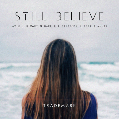 Still Believe (Avicii X Tritonal X Martin Garrix X Feri & Multi)