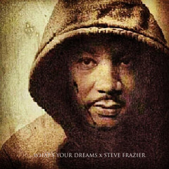 Whats Your Dream x Steve Frazier