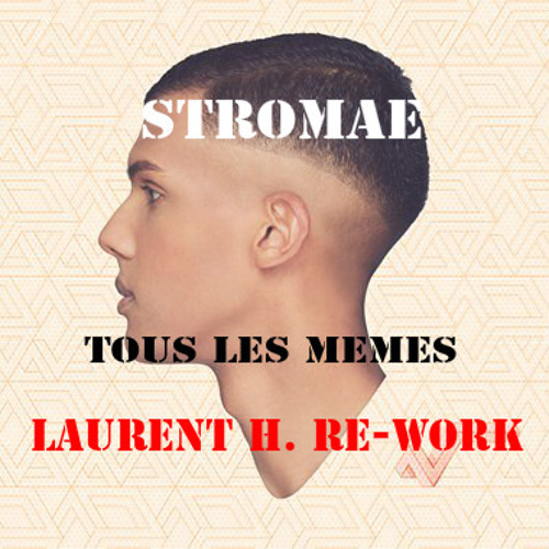 STROMAE - TOUS LES MEMES (LAURENT H. OFFICIAL RE - WORK) by LAURENT H