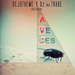 Bejotaeme y Dz aka Trabe - A veces (2014)