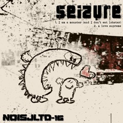 NOISJLTD-16 Sei2ure - I'm A Monster (And I Don't Eat Lobster)