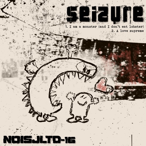 NOISJLTD-16 Sei2ure - I'm A Monster (And I Don't Eat Lobster)
