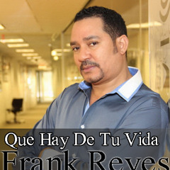 Frank Reyes - Que Hay De Tu Vida