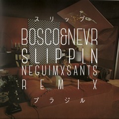 BOSCO&NEVR - Slippin (NeguimBeatsXSants) Remix