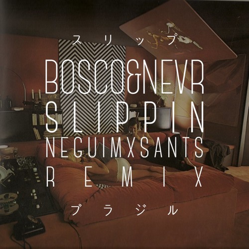 BOSCO&NEVR - Slippin (NeguimBeatsXSants) Remix