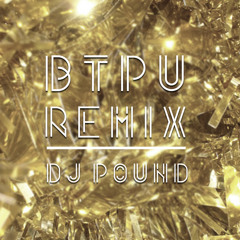 BTPU REMIX - DJ POUND ( FREE DOWNLOAD )