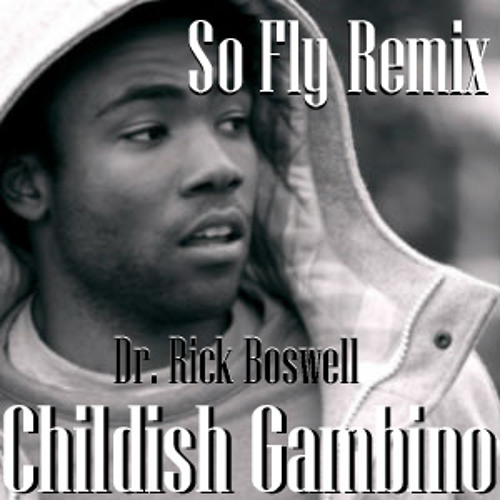 So Fly Remix Childish Gambino Prod By Dr. Rick Boswell