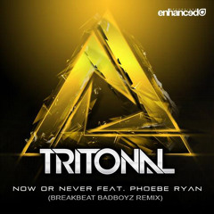 Tritonal feat. Phoebe Ryan - Now Or Never (Breakbeat Badboyz Remix)