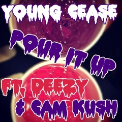 Young Cease - Pour It Up (Feat. Deezy & Cam Kush)