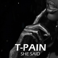 T-Pain - She Said (Prod. @IAmOhGod)