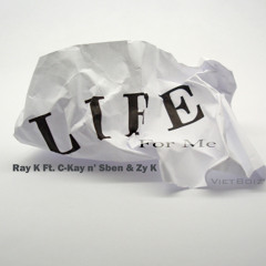 [NEW LIFE] Life For Me - Ray K , C-Kay , Sben , Zy K [VietBoiz]