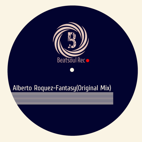 Alberto Roquez-Fantasy(Original Mix)Beatsoul Rec/*Free Download*