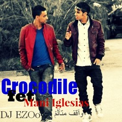 Crocodile Ft Mani Iglesias :::وآقف متألمْ :: By :: DjEzoo :: 2014 HQ