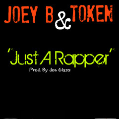 Just a Rapper - Joey B & Token