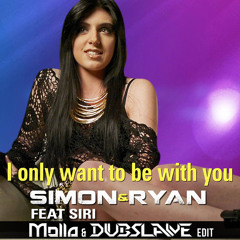 Simon & Ryan Feat Siri - I Only Want To Be With You (Molla & Dubslave Edit)