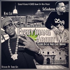 SoSanAntone - "Everythang About Me" ft. Kyle Lee [produced by Killian Beatz]