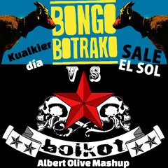 Bongo Botrako Vs Boikot - Kualkier día sale el sol (Albert Olive Mashup)