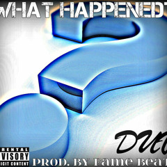 What Happened (Prod. By FAME Beats)