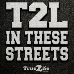 T2L - IN THESE STREETS