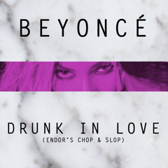 Beyoncé - Drunk In Love (ENDOR Chop & Slop)