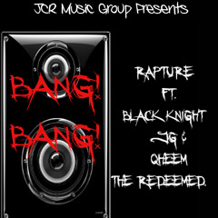 "Bang Bang" by Rapture ft. Q-Heem The Redeemed, Black Knight & JG