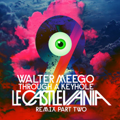 Walter Meego - Through A Keyhole (Le Castle Vania Remix) Prt2 *FREE DOWNLOAD*