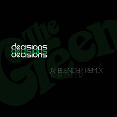 The Green - Decisions (Jr Blender Remix) Unmastered