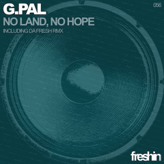 G.Pal - No Land, No Hope (Da Fresh rmx) (Freshin Records)